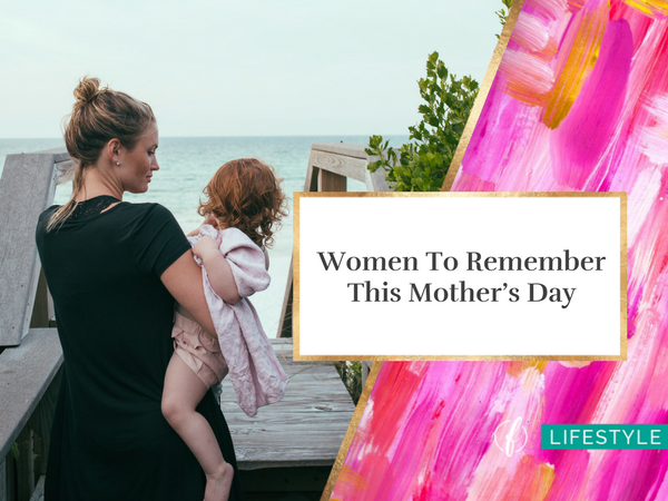 Women To Remember This Mother’s Day