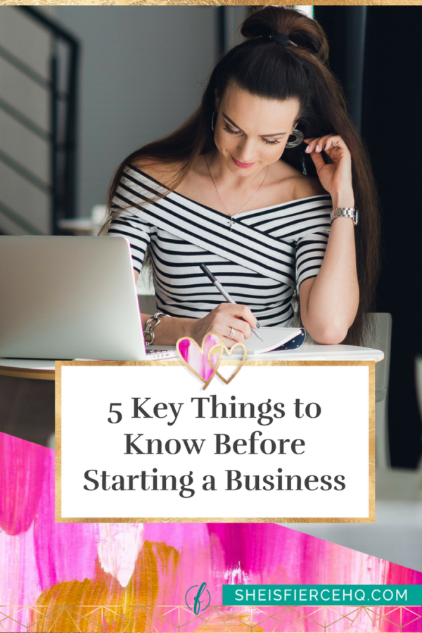 5 Key Things To Know Before Starting A Business She Is Fierce