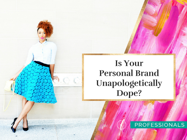 Is Your Personal Brand Unapologetically Dope?