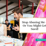 Stop Abusing Me – Or You Might Get Sued!
