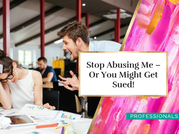 Stop Abusing Me – Or You Might Get Sued!