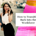 How to Transition Back Into the Workforce