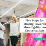 Five Steps for Moving Towards More Egalitarian Conversations