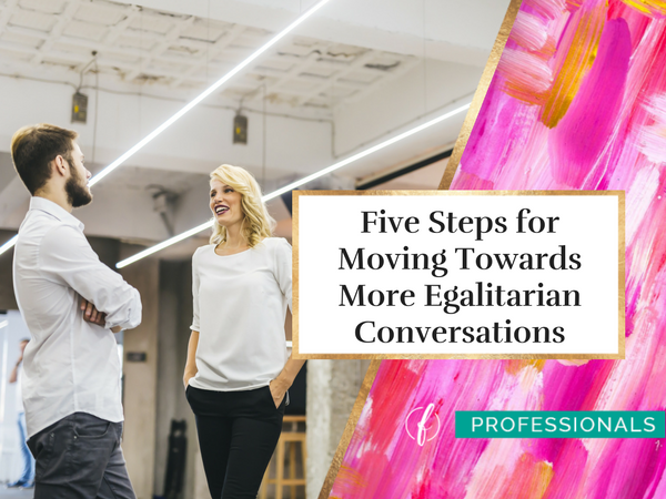 five-steps-for-moving-towards-more-egalitarian-conversations
