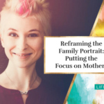 Reframing the Family Portrait: Putting the Focus on Mothers