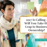 2017 Is Calling – Will You Take the Leap to Business Ownership?