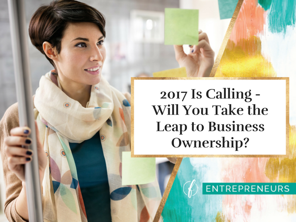 2017 Is Calling - Will You Take the Leap to Business Ownership?