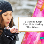5 Ways to Keep Your Skin Healthy This Winter