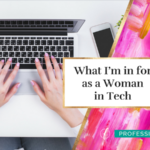 What I’m in for as a Woman in Tech