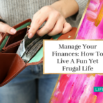 Manage Your Finances: How To Live A Fun Yet Frugal Life