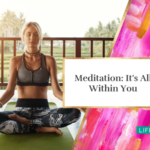 Meditation: It’s All Within You