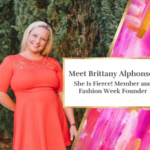Meet Brittany Alphonso: She Is Fierce! Member and Fashion Week Founder