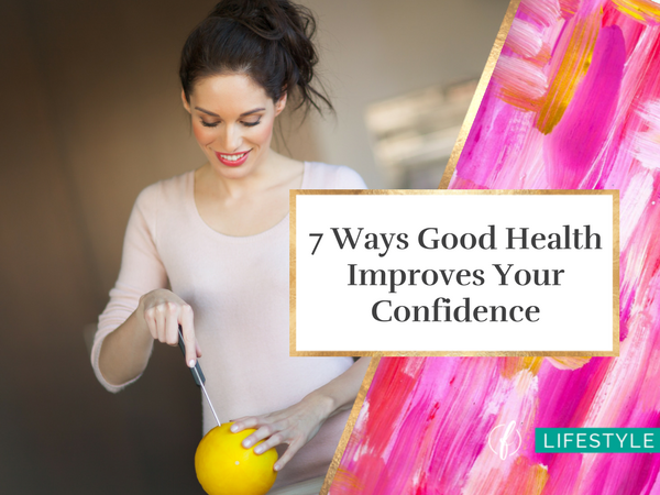 7 Ways Good Health Improves Your Confidence