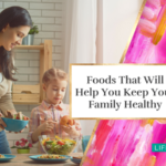Foods That Will Help You Keep Your Family Healthy
