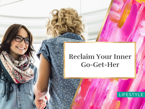 Reclaim Your Inner Go-Get-Her