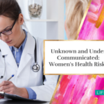 Unknown and Under Communicated: Women’s Health Risks