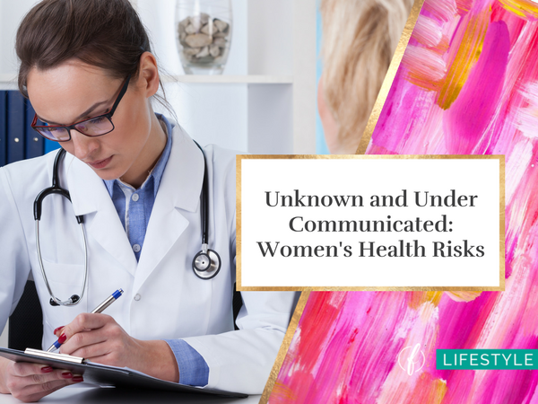 Unknown and Under Communicated: Women's Health Risks