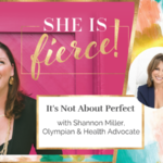 #3: It’s Not About Perfect with Shannon Miller, 7-Time Olympic Medalist, Health Advocate, Author & Entrepreneur