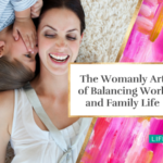 The Womanly Art of Balancing Work and Family Life