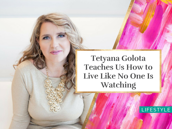 Tetyana Golota Teaches Us How to Live Like No One Is Watching