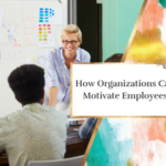 How Organizations Can Motivate Employees