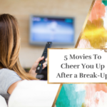 5 Movies To Cheer You Up After a Break-Up