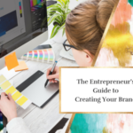 The Entrepreneur’s Guide to Creating Your Brand
