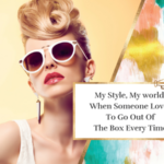 My Style, My world: When Someone Loves To Go Out Of The Box Every Time