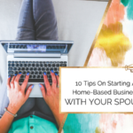 10 Tips On Starting A Home-Based Business With Your Spouse