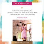 #19: Own and Use Your Gifts: A She Is Fierce! Talk with Melanie Lawson, TV Anchor