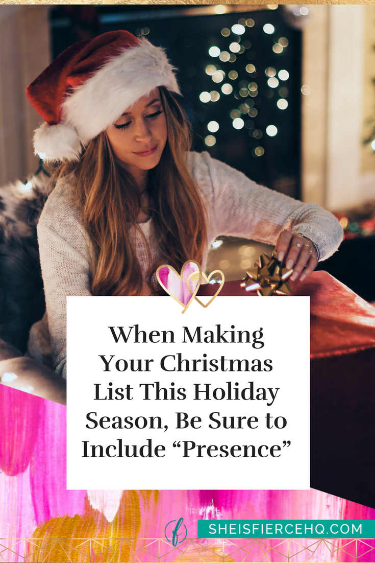  When Making Your Christmas List This Holiday Season, Be Sure to Include “Presence”