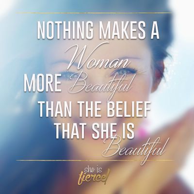 The belief that she is beautiful...
