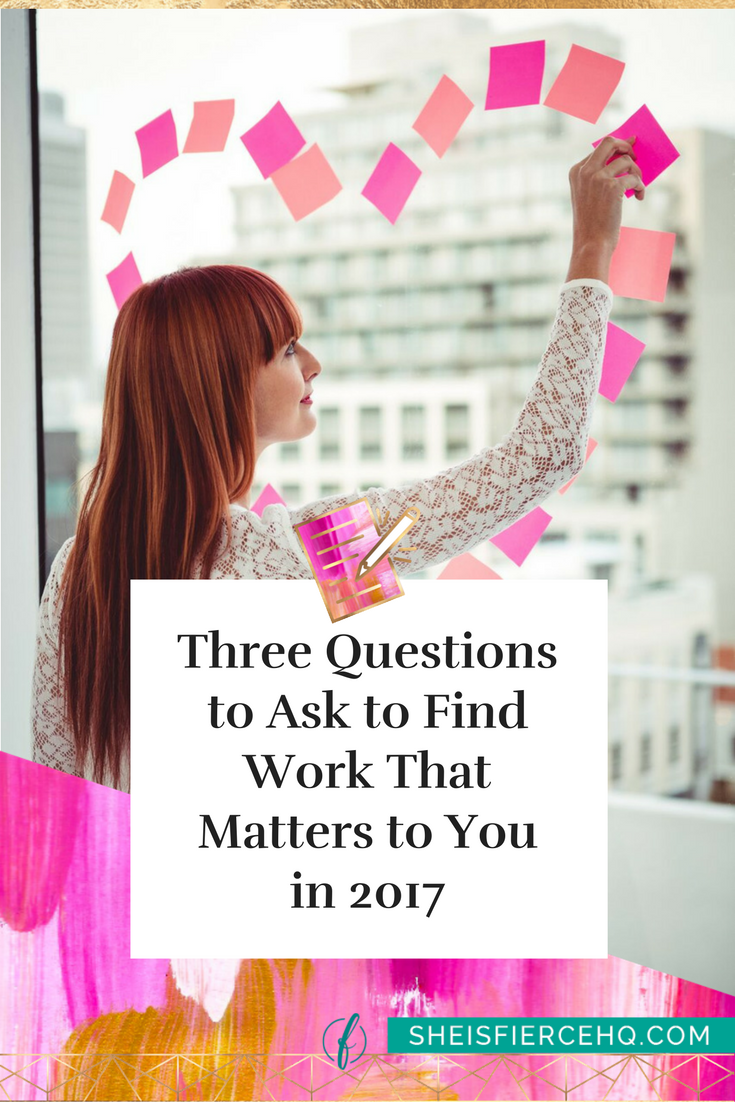 three-questions-to-ask-to-find-work-that-matters-to-you-in-2017