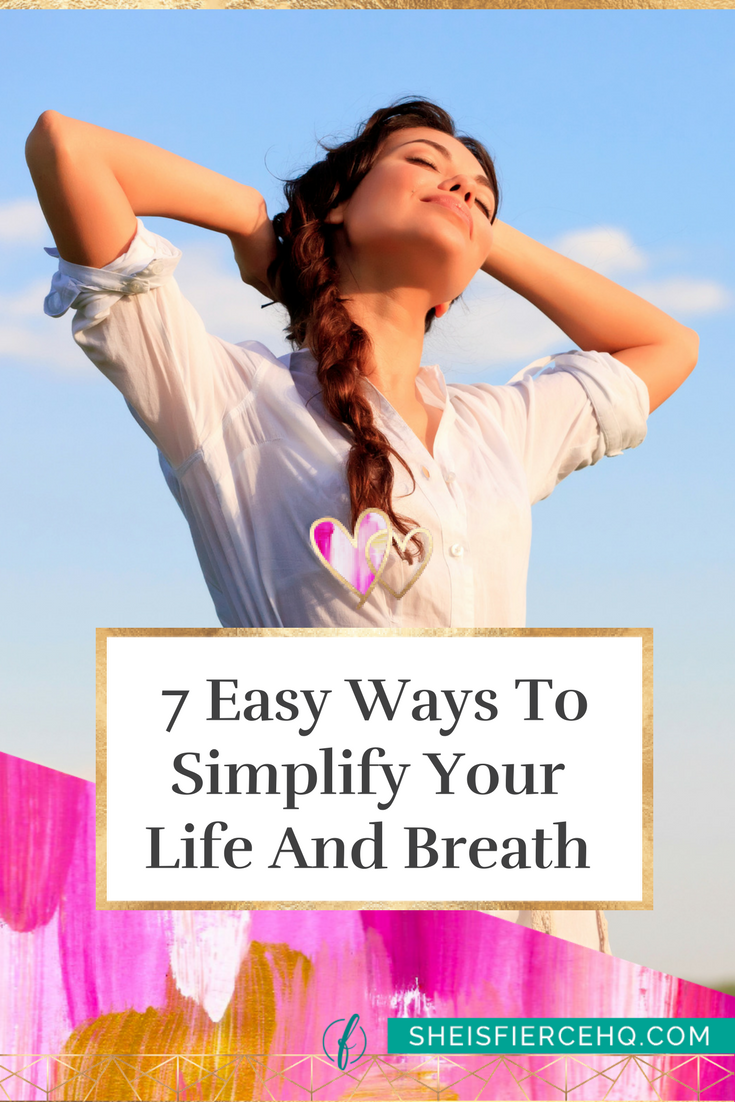 7 Easy Ways To Simplify Your Life And Breath