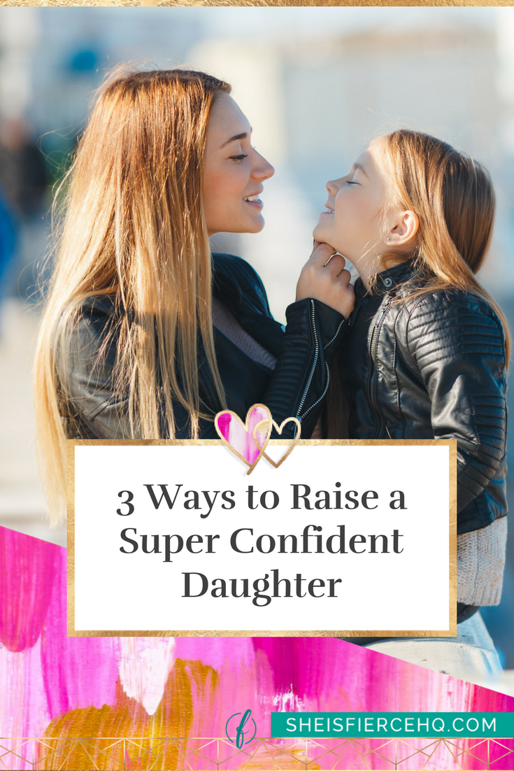 3 Ways to Raise a Super Confident Daughter