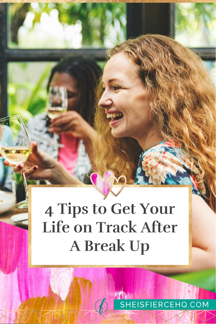 4 Tips to Get Your Life on Track After A Break Up