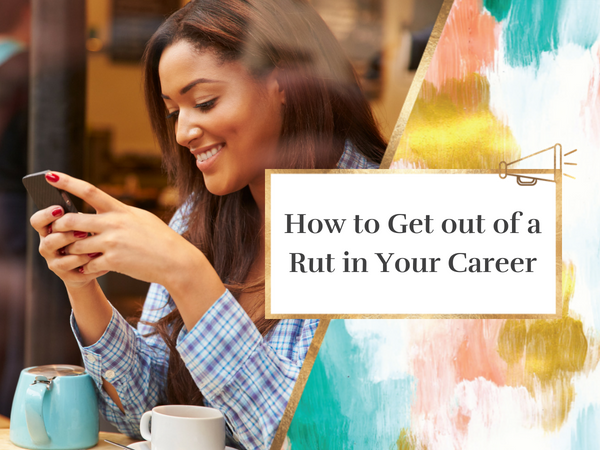 How to Get out of a Rut in Your Career