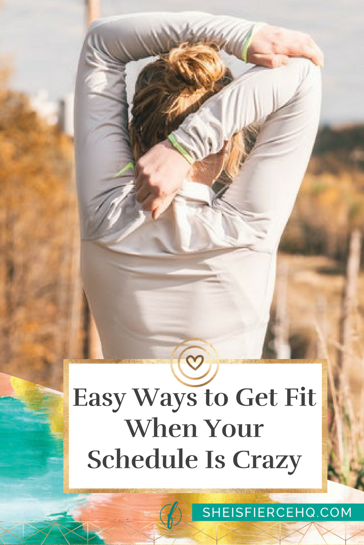 Easy Ways to Get Fit When Your Schedule Is Crazy